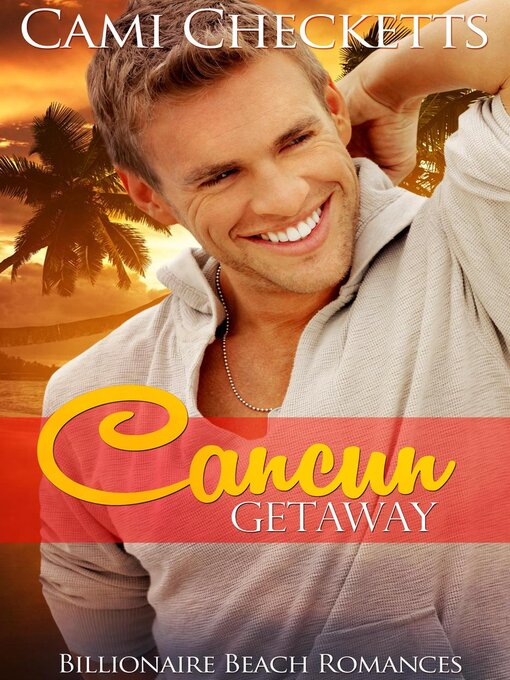 Title details for Cancun Getaway by Cami Checketts - Available